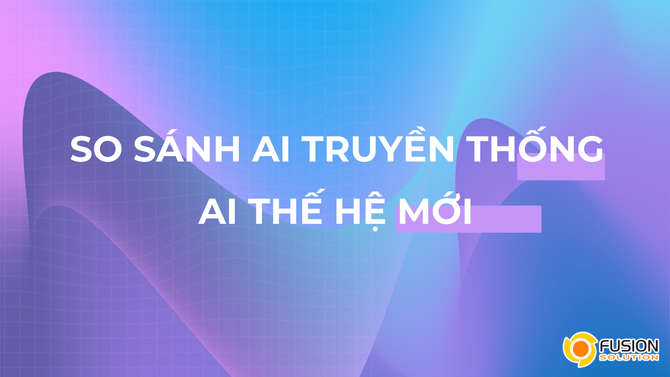 So sánh AI truyền thống và AI thế hệ mới